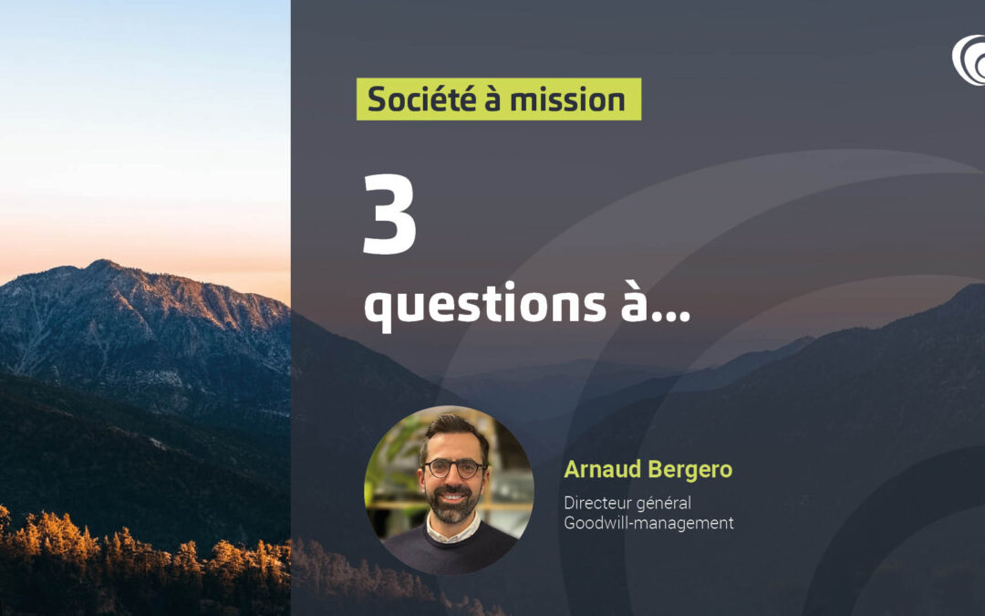 3 questions à Arnaud Bergero sur la société à mission